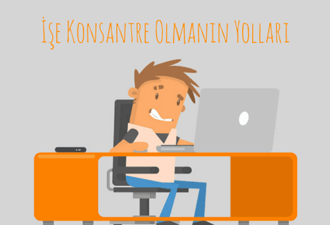 İşe Konsantre Olmanın Yolları – Blog