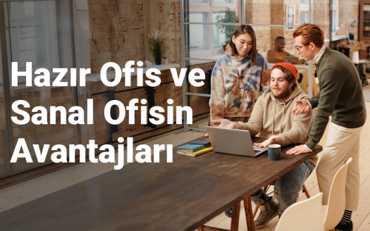 Esnek Çalışma Dünyasında Hazır Ofis ve Sanal Ofisin Avantajları