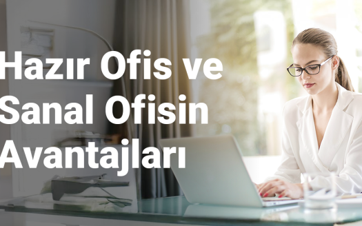 Esnek Çalışma Dünyasında Hazır Ofis ve Sanal Ofisin Avantajları