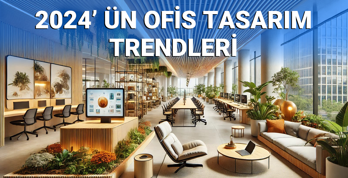 2024’ün Ofis Tasarım Trendleri: Modern ve İlham Verici Çalışma Alanları